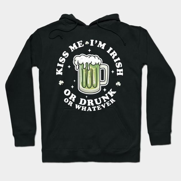 Kiss Me I'm Irish Or Drunk Or Whatever Saint Patrick's Day Hoodie by OrangeMonkeyArt